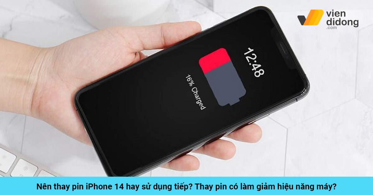 Nên thay pin iPhone 14 hay sử dụng tiếp? Thay pin có làm giảm hiệu năng máy?