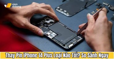 Thay pin iPhone 14 Plus loại nào tốt? So sánh pin chính hãng và pin linh kiện