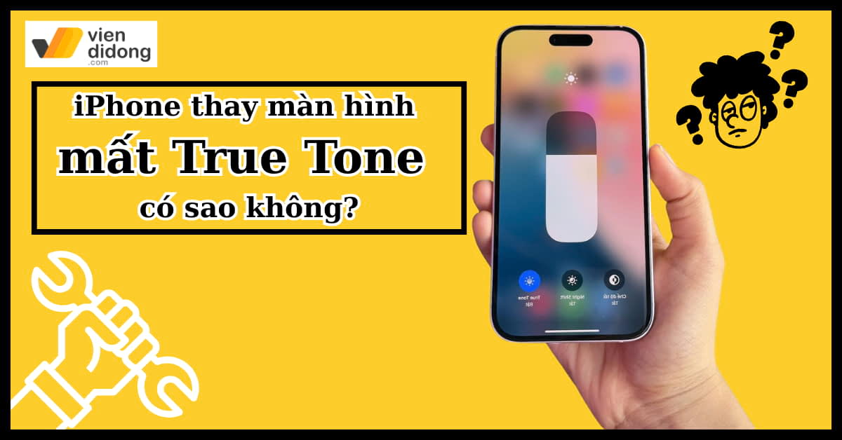 iPhone thay màn hình mất True Tone có sao không? thay man hinh iphone co bi mat true tone khong