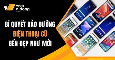 Bí quyết bảo dưỡng điện thoại cũ bền đẹp như mới