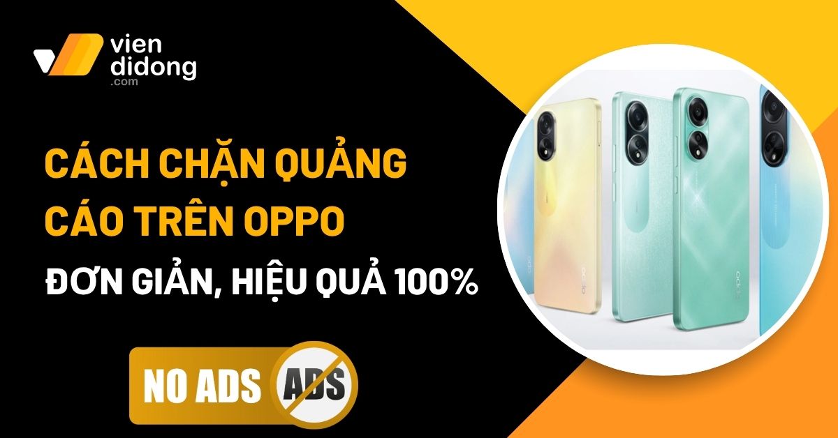 Mẹo giúp điện thoại OPPO không còn bị làm phiền bởi quảng cáo