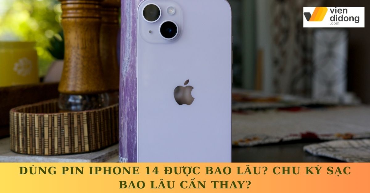 Dùng pin iPhone 14 bao lâu thì nên thay? Cách tính chu kỳ và mẹo kéo dài tuổi thọ