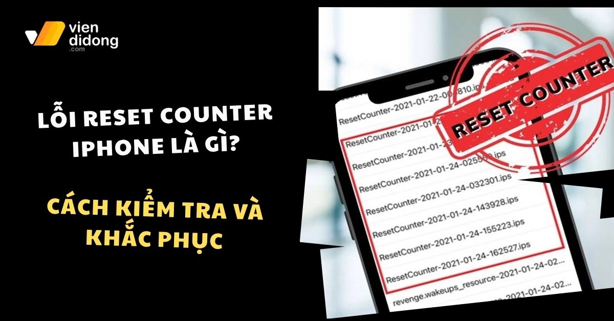 Lỗi Reset Counter iPhone có ảnh hưởng gì không? Sửa thế nào?