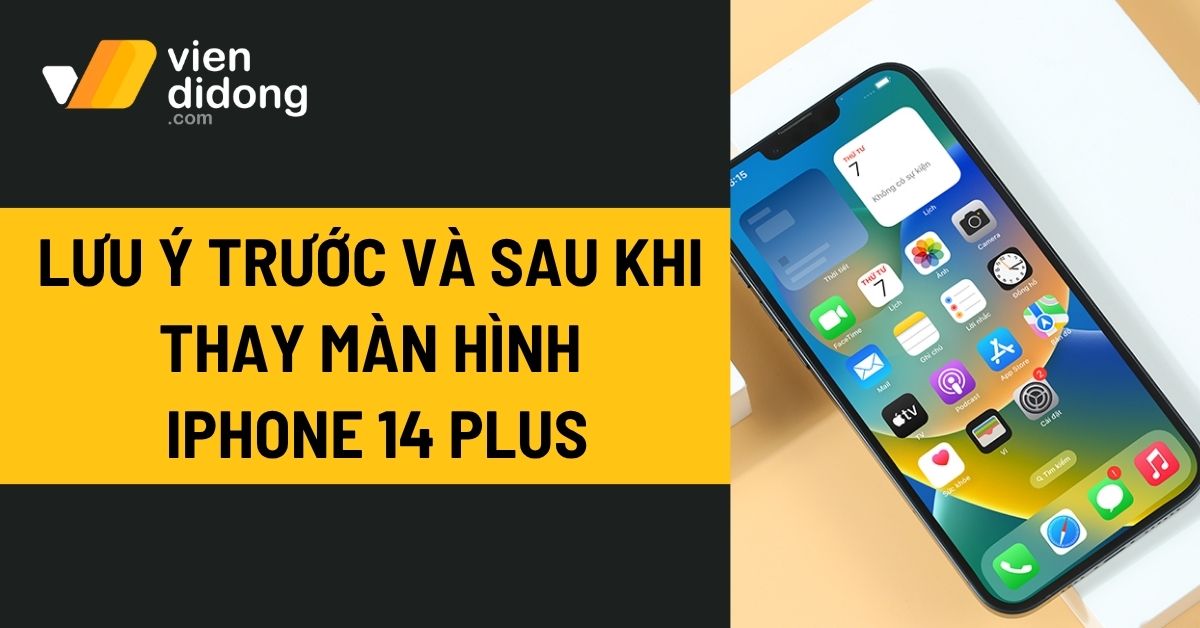 lưu ý trước và sau khi thay màn hình iPhone 14 Plus