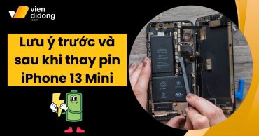 Thay pin iPhone 13 Mini: Cần lưu ý gì trước và sau khi thay?