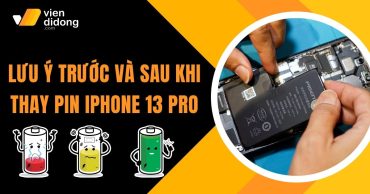Các lưu ý trước và sau khi thay pin iPhone 13 Pro bạn không nên bỏ qua