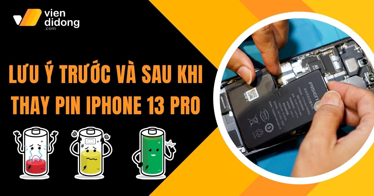 Các lưu ý trước và sau khi thay pin iPhone 13 Pro bạn không nên bỏ qua