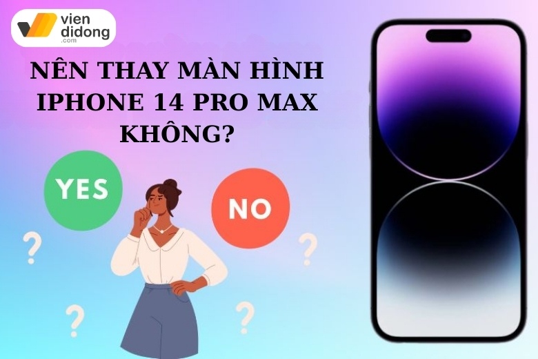 Có nên thay màn hình iPhone 14 Pro Max lúc này không? 7 nên thay màn hình iPhone 14 Pro Max không