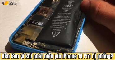 Nên làm gì khi phát hiện pin iPhone 14 Pro bị phồng?