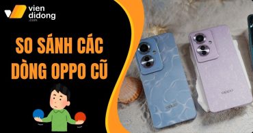 OPPO cũ nên chọn dòng nào? So sánh chi tiết từng mode