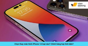 Chọn thay màn hình iPhone 14 loại nào? Chính hãng hay linh kiện?