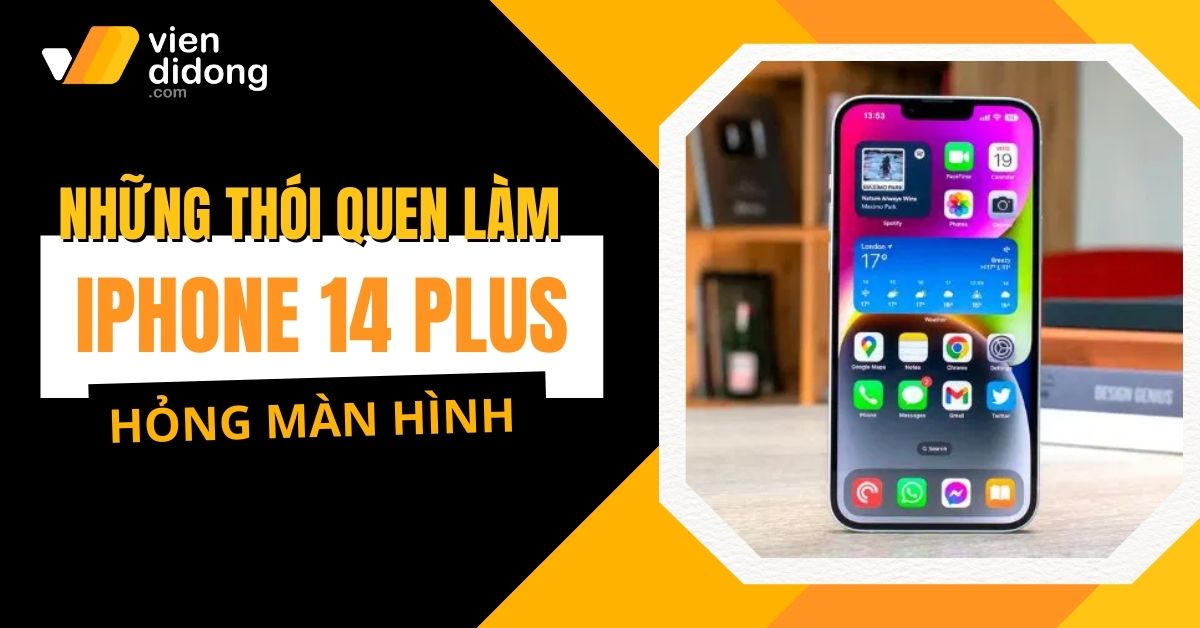 Những thói quen khiến màn hình iPhone 14 Plus nhanh xuống cấp