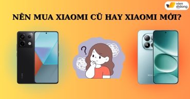 Khi nào chọn Xiaomi cũ, khi nào chọn Xiaomi mới phù hợp nhất?