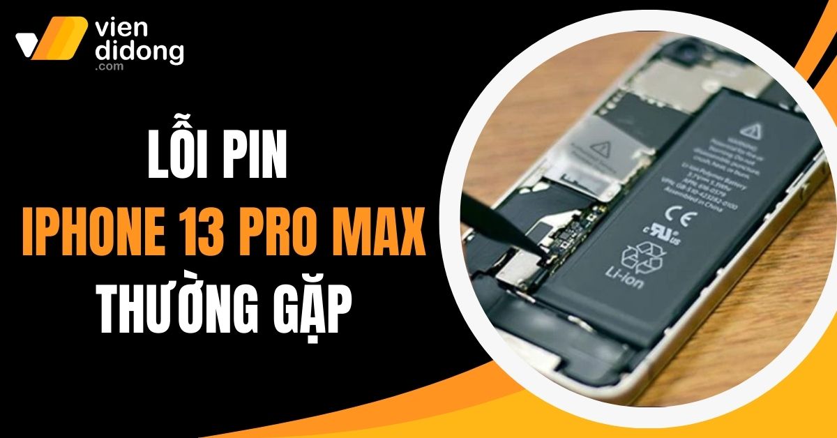 Điểm danh các lỗi pin trên iPhone 13 Pro Max bạn không nên bỏ qua