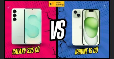 Galaxy S25 cũ hay iPhone 15 cũ: Đánh giá toàn diện phù hợp nhu cầu