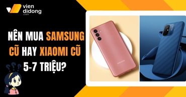 Samsung cũ và Xiaomi cũ 5–7 triệu: Lựa chọn nào đáng mua nhất 2025?