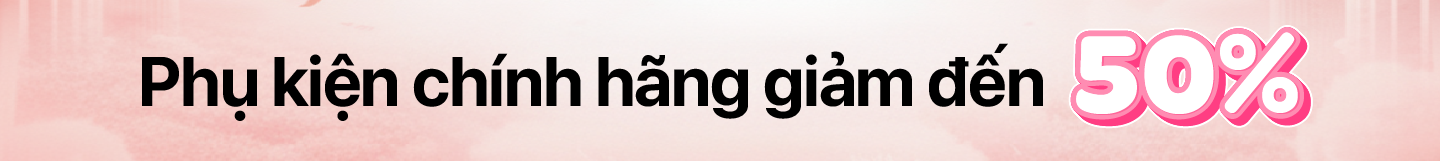 Phụ kiện chính hãng giảm 50%