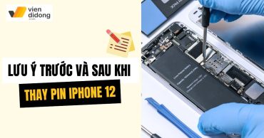 Những lưu ý quan trọng trước và sau khi thay pin iPhone 12 bạn cần biết
