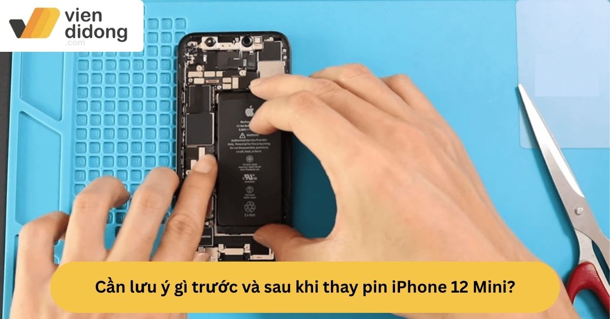 Cần lưu ý gì trước và sau khi thay pin iPhone 12 Mini?