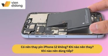 Có nên thay pin iPhone 12 không? Khi nào nên thay, khi nào dùng tiếp