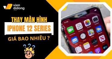 Thay màn hình iPhone 12 (Mini|Pro|Pro Max) bao nhiêu tiền?