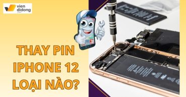 Thay pin iPhone 12 loại nào tốt nhất? Gợi ý pin phù hợp cho từng nhu cầu