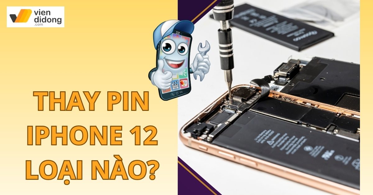 Thay pin iPhone 12 loại nào tốt nhất? Gợi ý pin phù hợp cho từng nhu cầu