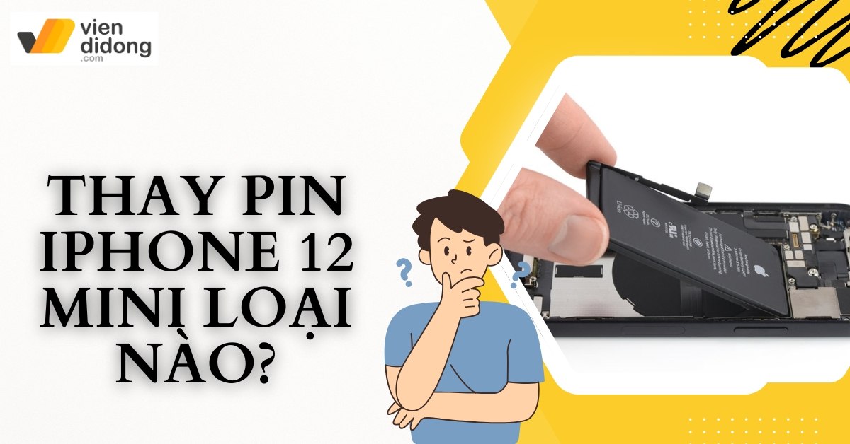 Thay pin iPhone 12 Mini loại nào phù hợp với nhu cầu sử dụng?