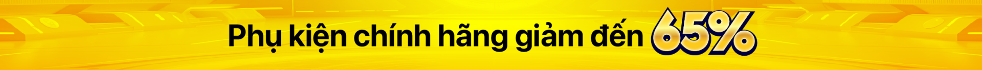 Phụ kiện chính hãng giảm thêm đến 65%