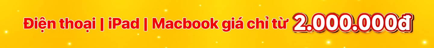 Điện thoại | iPad | Macbook giá chỉ từ 2.000.000đ