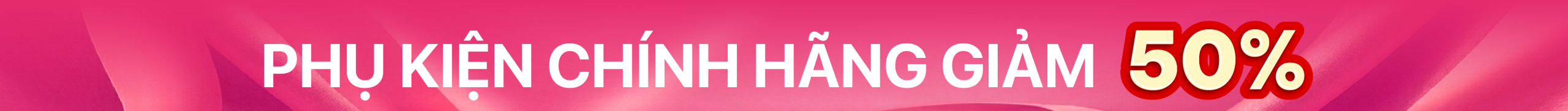 Phụ kiện chính hãng giá giảm đến 50%