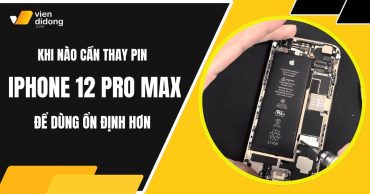 Khi nào cần thay pin iPhone 12 Pro Max để dùng ổn định hơn?
