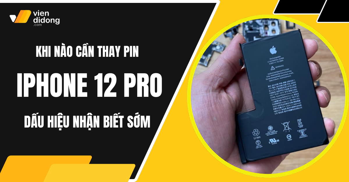 Khi nào cần thay pin iPhone 12 Pro? Dấu hiệu nhận biết sớm