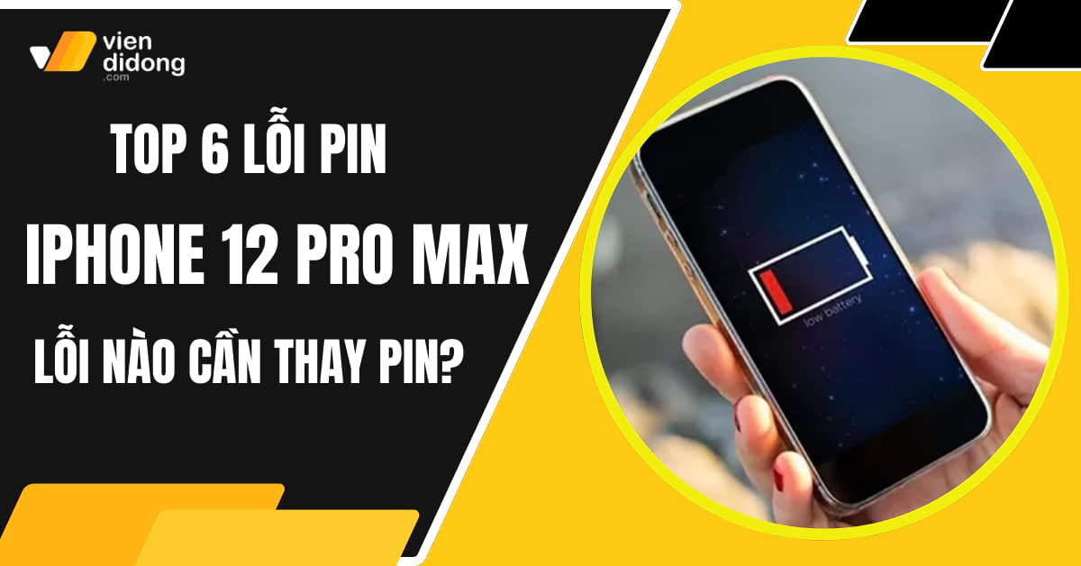 Top 6 lỗi pin iPhone 12 Pro Max: Lỗi nào cần thay pin ngay?