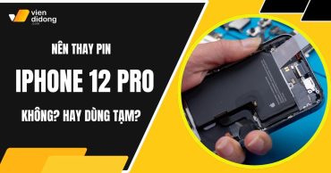 Nên thay pin iPhone 12 Pro không hay tiếp tục dùng tạm?