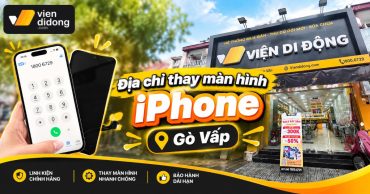 Thay màn hình iPhone quận Gò Vấp ở đâu lấy ngay, giá tốt?