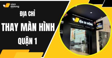 Địa chỉ thay màn hình iPhone quận 1 chính hãng, uy tín ở đâu?