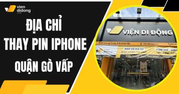 Thay pin iPhone quận Gò Vấp tại Viện Di Động uy tín, giá tốt 2025