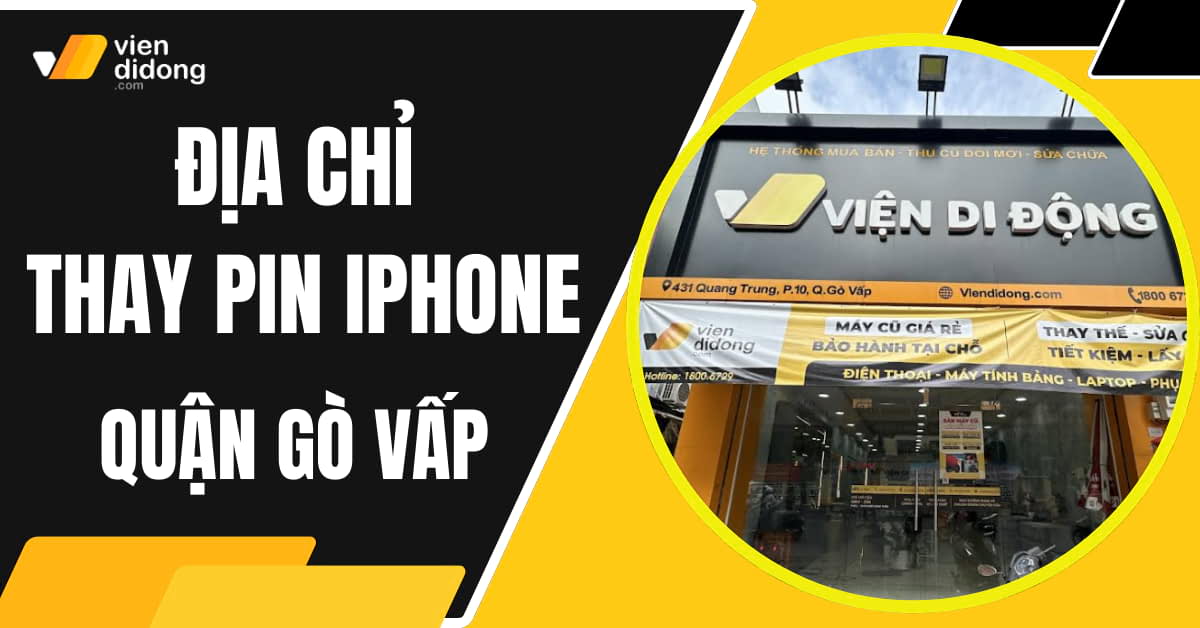 Thay pin iPhone quận Gò Vấp tại Viện Di Động uy tín, giá tốt 2025