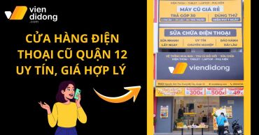 Điện thoại cũ quận 12 giá rẻ, uy tín tại Viện Di Động 1543 Nguyễn Ảnh Thủ