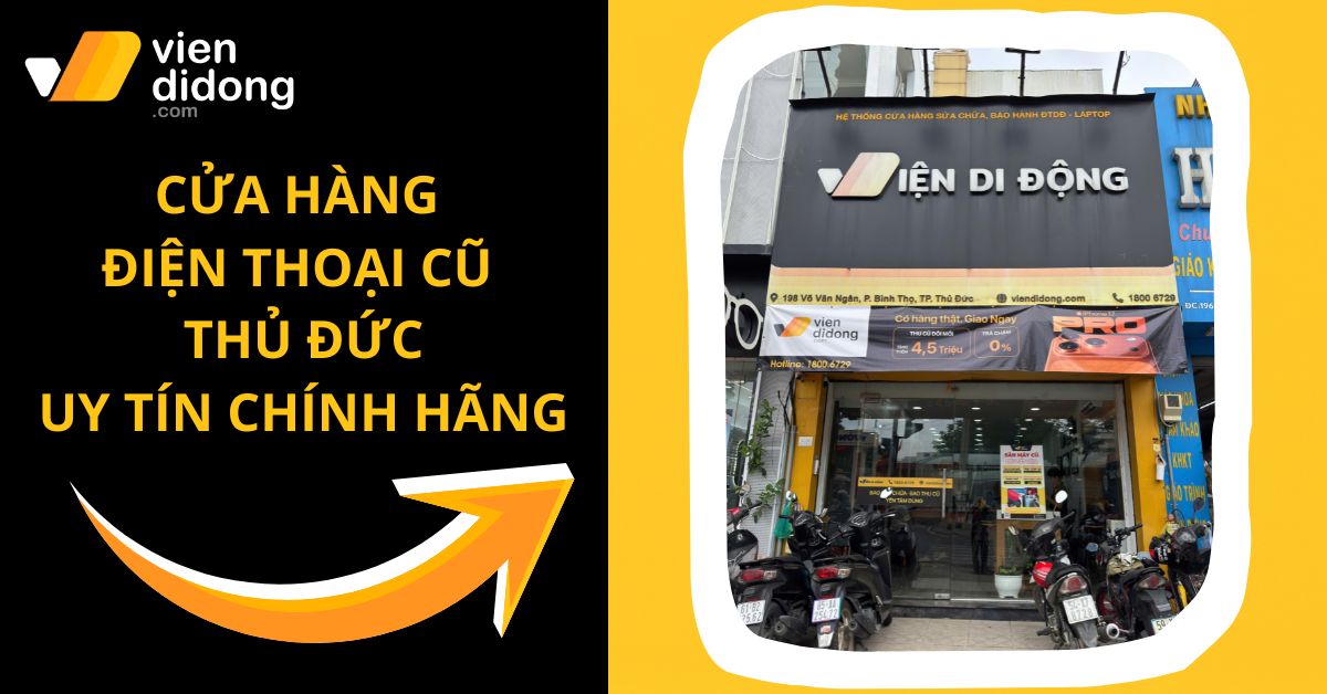 Mua điện thoại cũ quận Thủ Đức uy tín tại hệ thống Viện Di Động