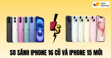 So sánh iPhone 16 cũ và iPhone 15 mới: Chọn mua máy nào tốt hơn?