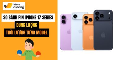 So sánh pin iPhone 17 series chi tiết về thời lượng và dung lượng pin
