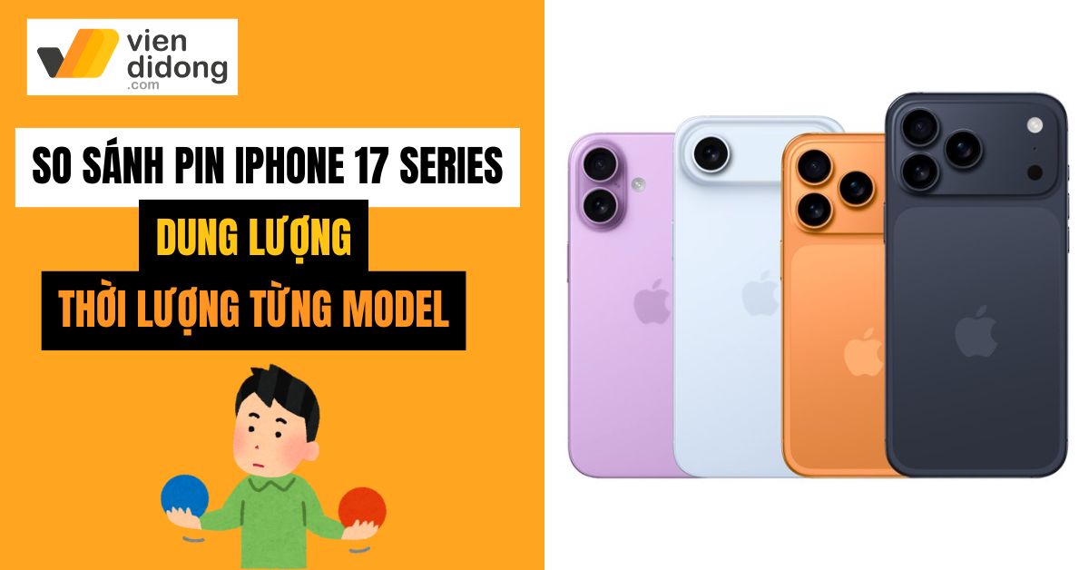So sánh pin iPhone 17 series chi tiết về thời lượng và dung lượng pin