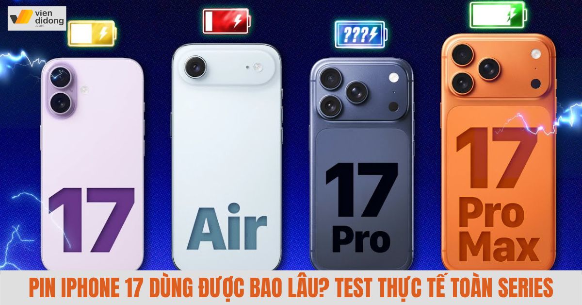 Pin iPhone 17 dùng được bao lâu? Test thực tế toàn series