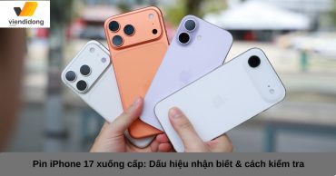 Pin iPhone 17 xuống cấp: Dấu hiệu nhận biết & cách kiểm tra