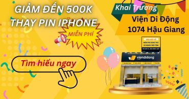 Khai trương Viện Di Động 1074 Hậu Giang: Siêu ưu đãi giảm đến 500K và thay pin iPhone miễn phí