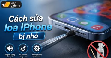 Cách sửa loa iPhone bị nhỏ, nghẹt tiếng: Hướng dẫn chuẩn kỹ thuật