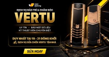 Dịch vụ bảo trì và chăm sóc VERTU tại Viện Di Động uy tín chuyên nghiệp