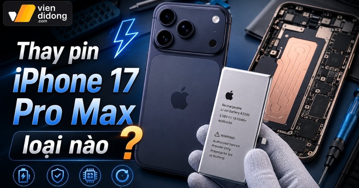 Thay pin iPhone 17 Pro Max loại nào tốt nhất? Phân tích từ chuyên gia